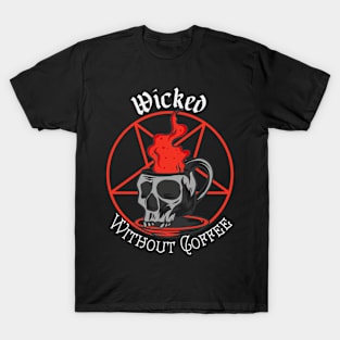 Wicked Without Coffee T-Shirt
